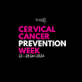 Cervical Cancer Prevention Week - 22-28 January 2024